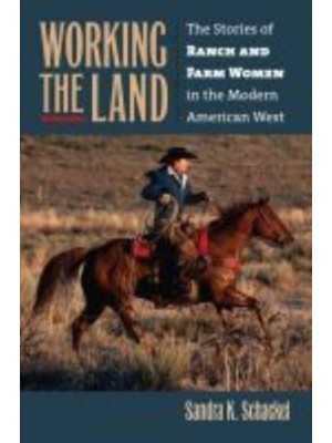 Working the Land The Stories of Ranch and Farm Women in the Modern American West