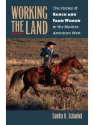 Working the Land The Stories of Ranch and Farm Women in the Modern American West