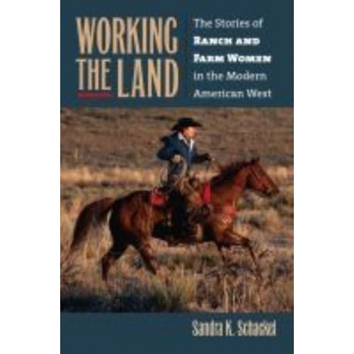 Working the Land The Stories of Ranch and Farm Women in the Modern American West