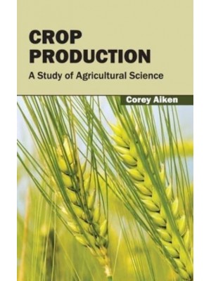 Crop Production: A Study of Agricultural Science