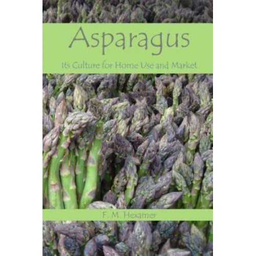 Asparagus Its Culture for Home Use and for Market