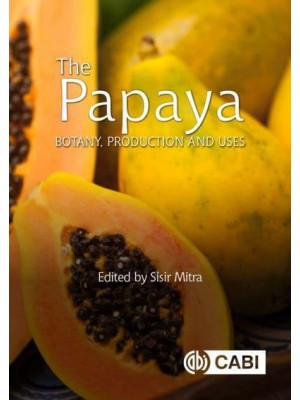 The Papaya Botany, Production and Uses - Botany, Production and Uses