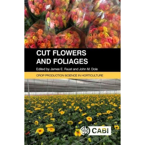 Cut Flowers and Foliages - Crop Production Science in Horticulture Series