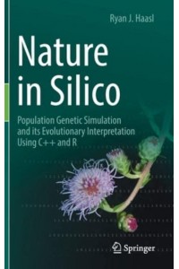 Nature in Silico : Population Genetic Simulation and its Evolutionary Interpretation Using C++ and R