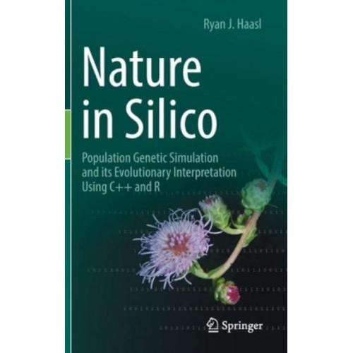 Nature in Silico : Population Genetic Simulation and its Evolutionary Interpretation Using C++ and R