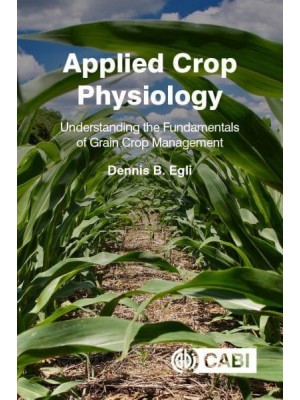 Applied Crop Physiology Understanding the Fundamentals of Grain Crop Management