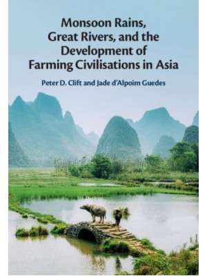 Monsoon Rains, Great Rivers and the Development of Farming Civilisations in Asia