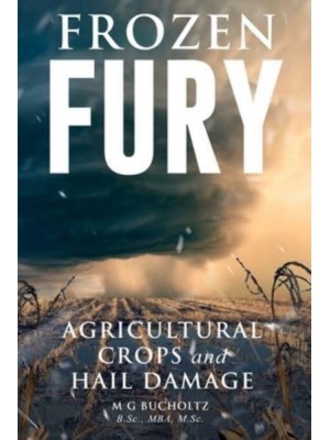 Frozen Fury: Agricultural Crops and Hail Damage