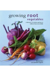 Growing Root Vegetables A Directory of Varieties and How to Cultivate Them Successfully