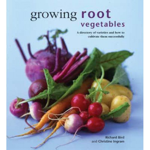 Growing Root Vegetables A Directory of Varieties and How to Cultivate Them Successfully