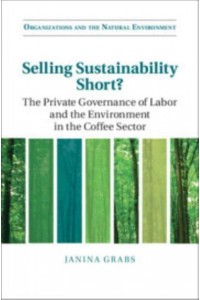 Selling Sustainability Short? The Private Governance of Labor and the Environment in the Coffee Sector - Organizations and the Natural Environment