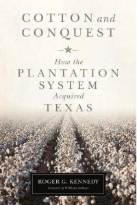 Cotton and Conquest How the Plantation System Acquired Texas