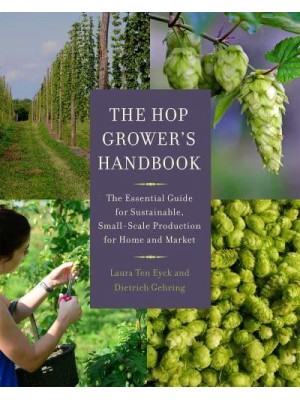 The Hop Grower's Handbook The Essential Guide for Sustainable, Small-Scale Production for Home and Market