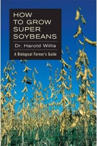 How to Grow Super Soybeans A Biological Farmer's Guide