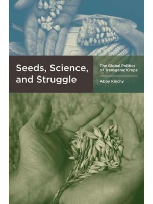 Seeds, Science, and Struggle The Global Politics of Transgenic Crops - Food, Health, and the Environment