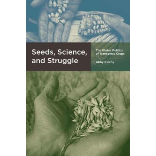 Seeds, Science, and Struggle The Global Politics of Transgenic Crops - Food, Health, and the Environment