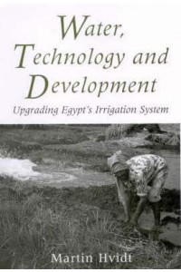 Water, Technology and Development Upgrading Egypt's Irrigation System - Library of Modern Middle East Studies