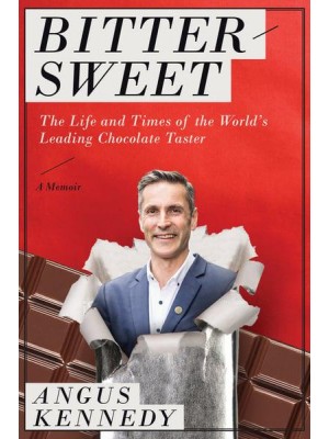 Bittersweet: A Memoir The Life and Times of the World's Leading Chocolate Taster