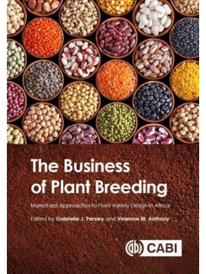 The Business of Plant Breeding Market Led Approaches to Plant Variety Design in Africa