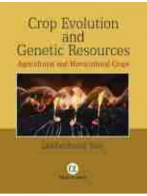 Crop Evolution and Genetic Resources Agricultural and Horticultural Crops