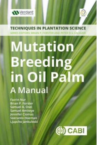 Mutation Breeding in Oil Palm A Manual - Techniques in Plantation Science Series