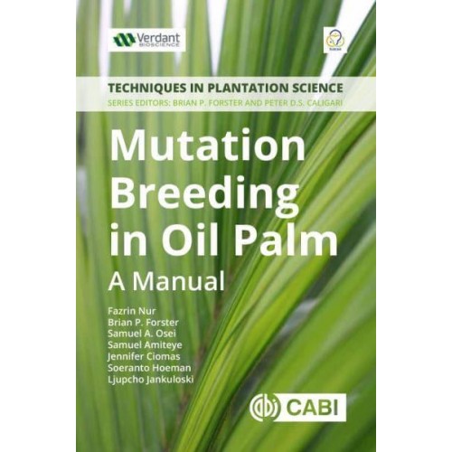 Mutation Breeding in Oil Palm A Manual - Techniques in Plantation Science Series