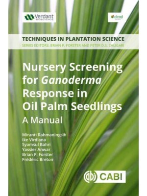 Nursery Screening for Ganoderma Response in Oil Palm Seedlings A Manual - Techniques in Plantation Science