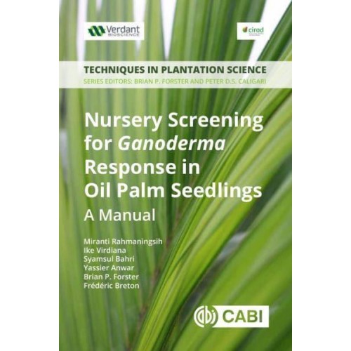 Nursery Screening for Ganoderma Response in Oil Palm Seedlings A Manual - Techniques in Plantation Science