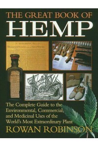 The Great Book of Hemp The Complete Guide to the Environmental, Commercial, and Medicinal Uses of the World's Most Extraordinary Plant