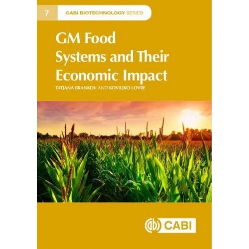 GM Food Systems and Their Economic Impact - CABI Biotechnology Series