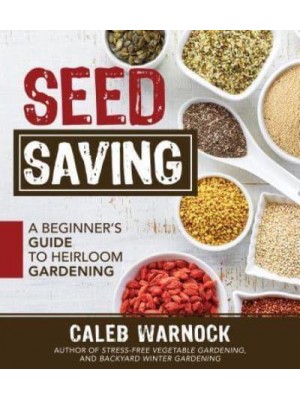 Seed Saving A Beginner's Guide to Heirloom Gardening