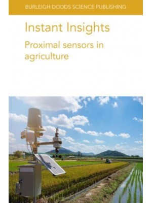 Instant Insights. Proximal Sensors in Agriculture - Burleigh Dodds Science