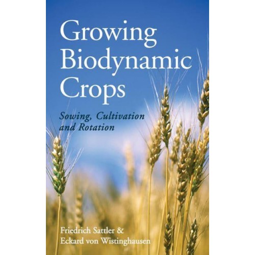 Growing Biodynamic Crops Sowing, Cultivation and Rotation
