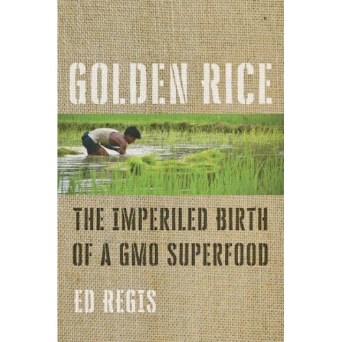 Golden Rice The Imperiled Birth of a GMO Superfood