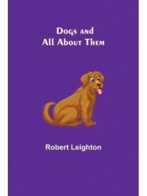 Dogs and All About Them