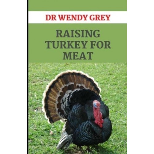 Raising Turkey for Meat: Everything You Need to Know About Choosing and Raising Small Animals