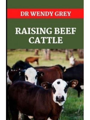 Raising Beef Cattle Everything You Need to Know About Raising Beef and Dairy Cattle