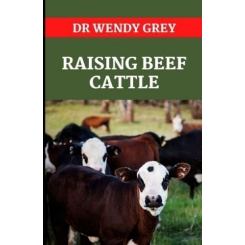 Raising Beef Cattle Everything You Need to Know About Raising Beef and Dairy Cattle