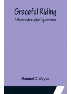 Graceful Riding: A Pocket Manual for Equestrians