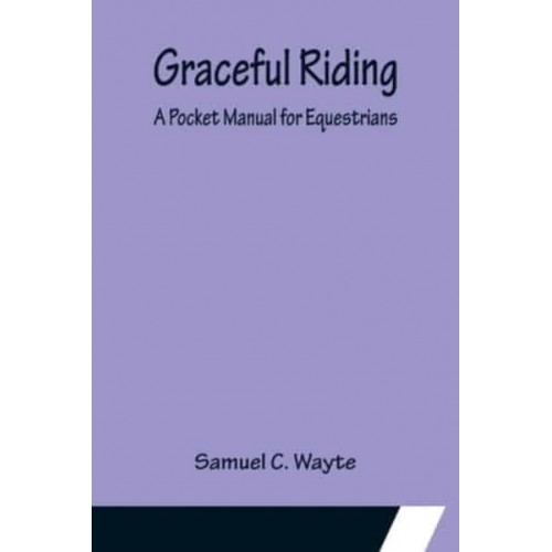 Graceful Riding: A Pocket Manual for Equestrians