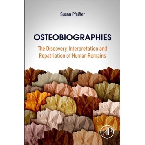 Osteobiographies The Discovery, Interpretation and Repatriation of Human Remains