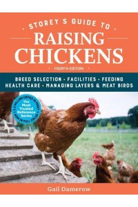 Storey's Guide to Raising Chickens Breed Selection, Facilities, Feeding, Health Care, Managing Layers & Meat Birds - Storey's Guide to Raising