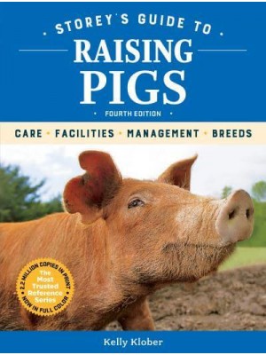 Storey's Guide to Raising Pigs, 4th Edition Care, Facilities, Management, Breeds - Storey's Guide to Raising