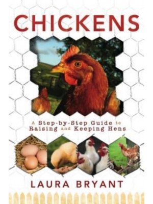 Chickens A Step-by-Step Guide to Raising and Keeping Hens