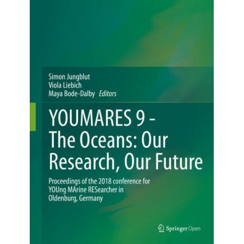 YOUMARES 9 - The Oceans: Our Research, Our Future Proceedings of the 2018 Conference for YOUng MArine RESearcher in Oldenburg, Germany