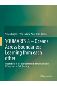 YOUMARES 8 - Oceans Across Boundaries: Learning from Each Other Proceedings of the 2017 Conference for YOUng MARine RESearchers in Kiel, Germany