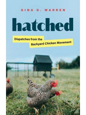 Hatched Dispatches from the Backyard Chicken Movement