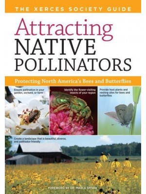 Attracting Native Pollinators Protecting North America's Bees and Butterflies : The Xerces Society Guide