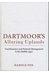 Dartmoor's Alluring Uplands Transhumance and Pastoral Management in the Middle Ages