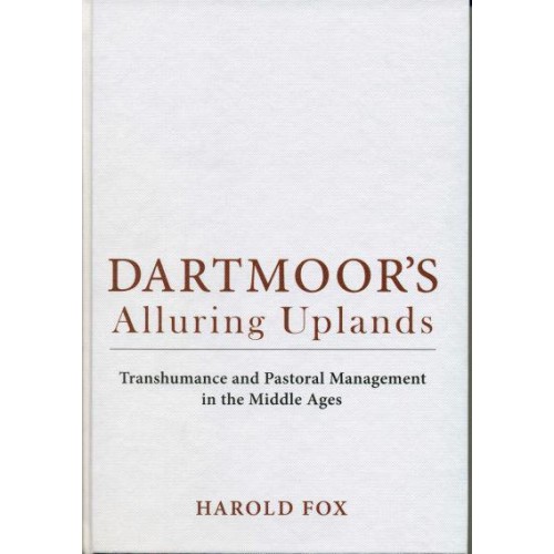 Dartmoor's Alluring Uplands Transhumance and Pastoral Management in the Middle Ages
